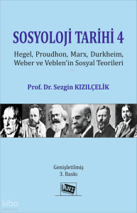 Sosyoloji Tarihi 4 ;Hegel, Proudhon, Marx, Durkheim, Weber ve Veblen’in Sosyal Teorileri