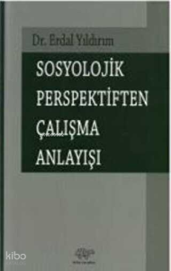 Sosyolojik Perspektiften Çalışma Anlayışı