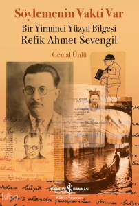 Söylemenin Vakti Var;Bir Yirminci Yüzyıl Bilgesi Refik Ahmet Sevengil