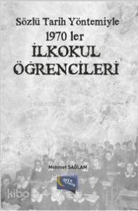 Sözlü Tarih Yöntemiyle 1970'ler İlkokul Öğrencileri