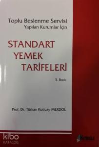 Standart Yemek Tarifleri; Toplu Beslenme Yapılan Kurumlar İçin