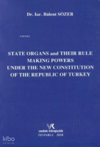 State Organs and Their Rule Making Powers Under ;The New Constitution Of The Rebuplic Of Turkey