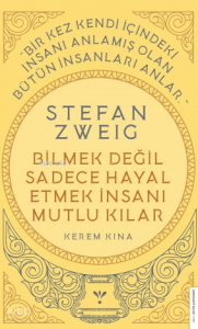 Stefan Zweig - Bilmek Değil Sadece Hayal Etmek İnsanı Mutlu Kılar