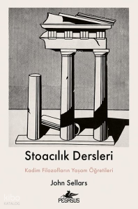 Stoacılık Dersleri;Kadim Filozofların Yaşam Öğretileri