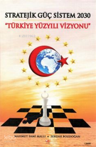 Stratejik Güç Sistem 2030 Yürkiye Yüzyılı Vizyonu