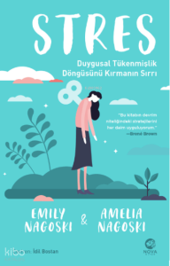 Stres: Duygusal Tükenmişlik Döngüsünü Kırmanın Sırrı