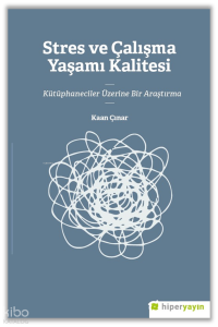 Stres ve Çalışma Yaşamı Kalitesi 	Kütüphaneciler Üzerine Bir Araştırma