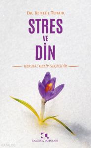 Stres ve Din; Her Hal Gelip Geçicidir