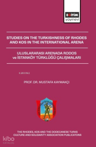 Studies On The Turkishness Of Rhodes And Kos In The International Arena;Uluslararası Arenada Rodos ve İstanköy Türklüğü Çalışmaları