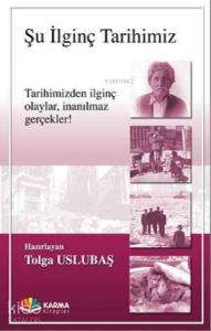 Şu İlginç Tarihimiz; Tarihimizden İlginç Olaylar, İnanılmaz Gerçekler