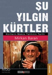 Şu Yılgın Kürtler; Kürtlerin Maküs Talihinin Tarihi
