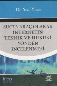 Suçta Araç Olarak İnternetin Teknik ve Hukuki Yönden İncelenmesi