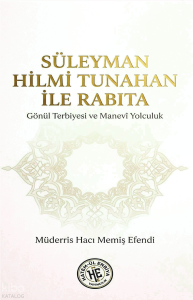 Süleyman Hilmi Tunahan İle Rabıta - Müderris Hacı Memiş Efendi;Gönül Terbiyesi ve Manevi Yolculuk