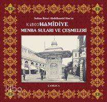 Sultan İkinci Abdülhamîd Han'ın Hamîdiye Menba Suları ve Çeşmeleri
