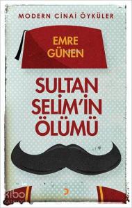 Sultan Selim'in Ölümü; Modern Cinai Öyküler