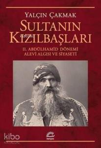 Sultanın Kızılbaşları 2. Abdülhamid Dönemi Alevi Algısı ve Siyaseti