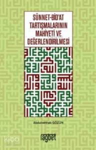 Sünnet Bid'at Tartışmalarının Mahiyeti ve Değerlendirilmesi