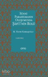 Sünni Paradigmanın Oluşumunda Şâfiî'nin Rolü