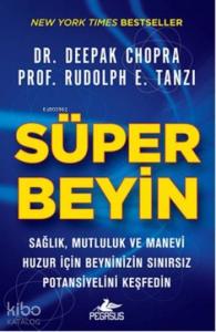 Süper Beyin; Sağlık, Mutluluk ve Manevi Huzur İçin Beyninizin Sınırsız Potansiyelini Keşfedin