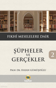 Şüpheler ve Gerçekler 2 ;Fıkhî Meselelere Dair