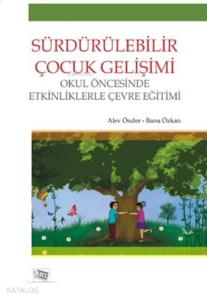 Sürdürülebilir Çocuk Gelişimi; Okul Öncesinde Etkinliklerle Çevre Eğitimi