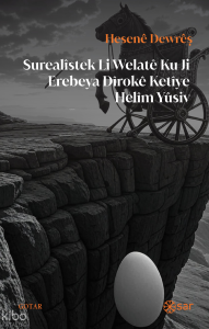 Surealîstek Li Welatê ku Ji Erebeya Dîrokê Ketîye Helîm Yûsiv