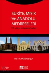 Suriye, Mısır ve Anadolu Medreseleri; 15. Yüzyıl Ortalarına Kadar