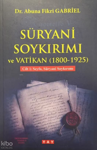 Süryani Soykırımı ve Vatikan (1800-1925) Cilt 1