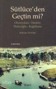 Sütlüce'den Geçtin mi?; Okmeydanı-Hasköy - Halıcıoğlu-Kağıthane