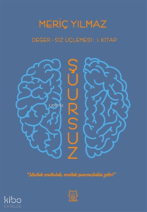 Şuursuz Değer-siz Üçlemesi: 1. Kitap