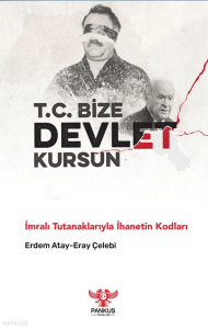 T.C. Bize Devlet Kursun - İmralı Tutanaklarıyla İhanetin Kodları