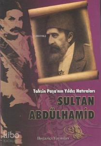 Tahsin Paşa'nın Yıldız Hatıraları Sultan Abdülhamid