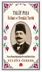 Talât Paşa - İttihat ve Terakki Tarihi