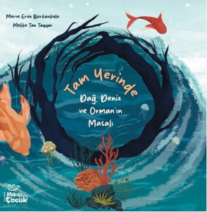 Tam Yerinde;Dağ, Deniz ve Orman'ın Masalı