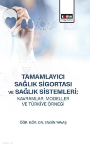 Tamamlayıcı Sağlık Sigortası ve Sağlık Sistemleri: Kavramlar, Modeller ve Türkiye Örneği