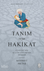 Tanım veya Hakikat;Cüveynî’nin Kelâm Sisteminin Analizi