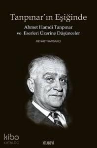 Tanpınar'ın Eşiğinde; Ahmet Hamdi Tanpınar ve Eserleri Üzerine Düşünceler