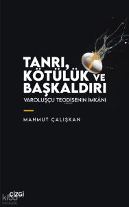 Tanrı, Kötülük ve Başkaldırı;Varoluşçu Teodisenin İmkânı