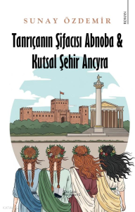 Tanrıçanın Şifacısı Abnoba - Kutsal Şehir Ancyra
