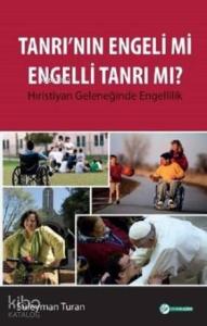 Tanrı'nın Engeli mi Engelli Tanrı mı? Hıristiyan Geleneğinde Engellilik