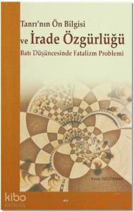 Tanrı'nın Ön Bilgisi ve İrade Özgürlüğü; Batı Düşüncesinde Fatalizm Problemi