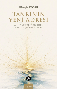 Tanrının Yeni Adresi;Vahiy Yukarıdan İner, Hayat Aşağıdan Akar