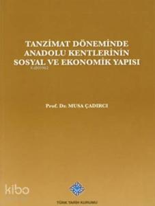 Tanzimat Döneminde Anadolu Kentleri'nin Sosyal ve Ekonomik Yapısı