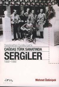 Tanzimat'tan Cumhuriyet'e Çağdaş Türk Sanatında Sergiler 1850 - 1950