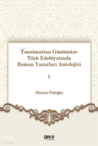 Tanzimattan Günümüze Türk Edebiyatında Roman Yazarları Antolojisi 1