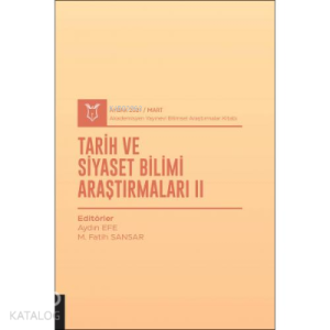 Tarih ve Siyaset Bilimi Araştırmaları II;( AYBAK 2021 Mart )