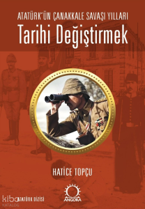 Tarihi Değiştirmek - Atatürk'ün Çanakkale Savaşı Yılları