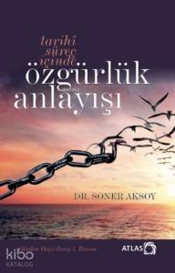 Tarihî Süreç İçinde Özgürlük Anlayışı (İtiraz Etmek Erdemdir)