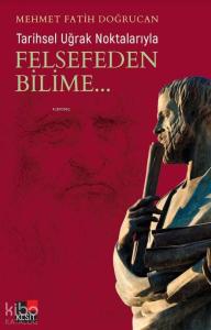 Tarihsel Uğrak Noktalarıyla Felsefeden Bilime...