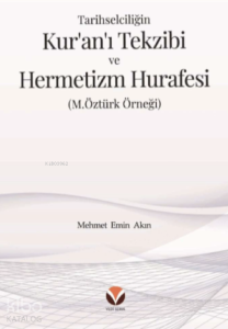Tarihselciliğin Kur’an’ı Tekzibi ve Hermetizm Hurafesi ;(M.Öztürk Örneği)